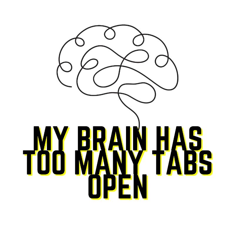My Brain Has Too Many Tabs Open - Funny Quote