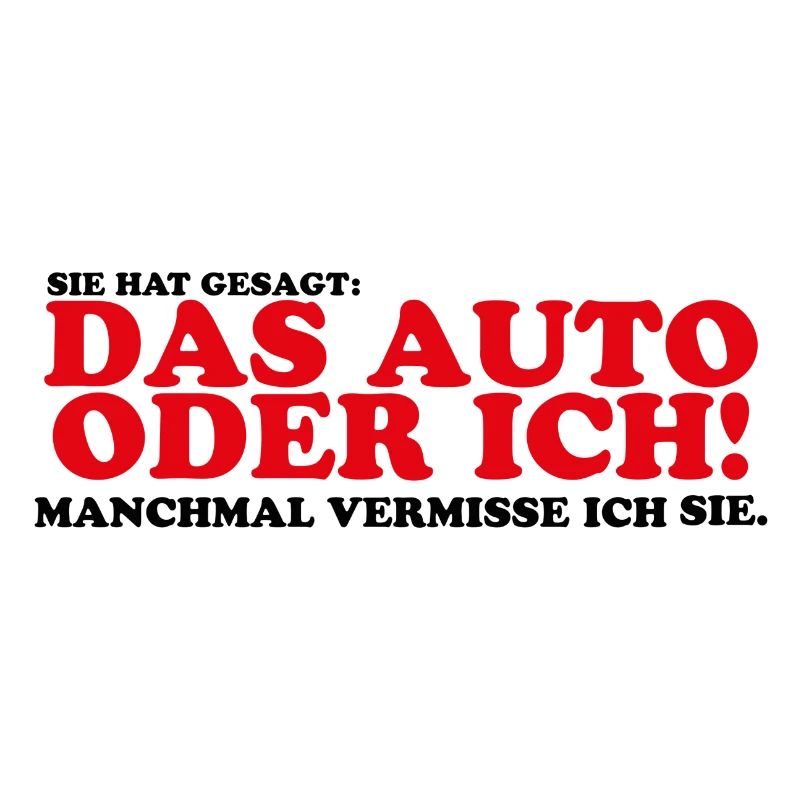 Sie hat gesagt das Auto oder ich Lustig Geschenk