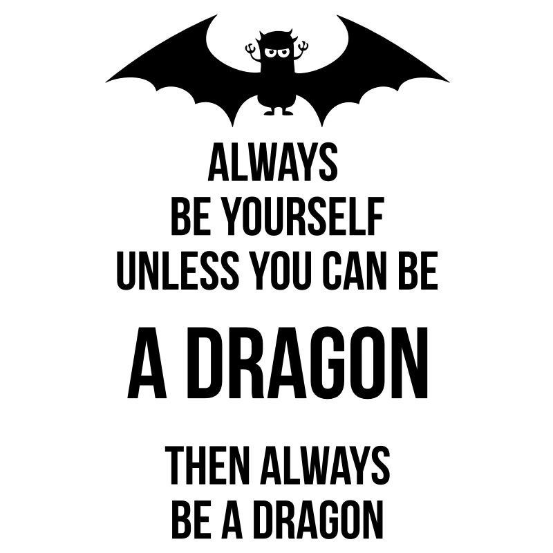 always be yourself be a dragon