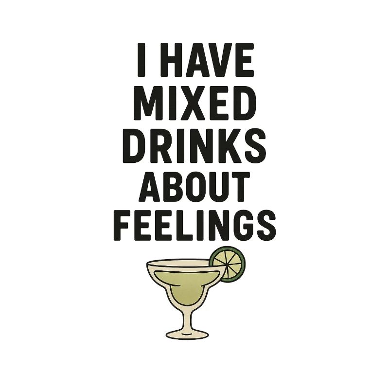 I Have Mixed Drinks About Feelings