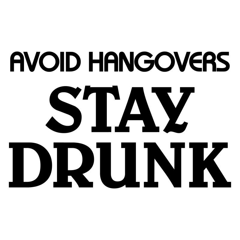 Avoid Hangovers stay drunk