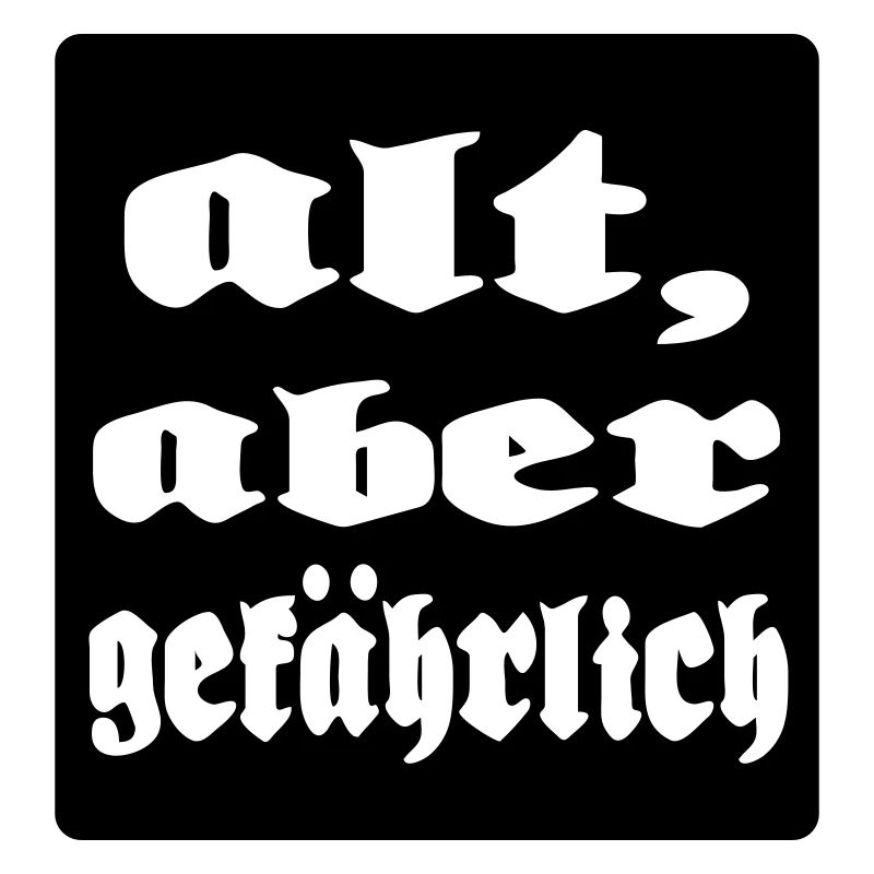 alt aber gefaehrlich