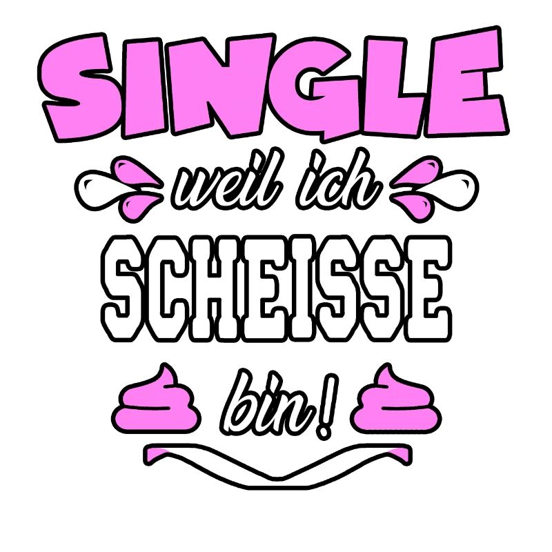 Single weil ich scheisse bin. witziger Spruch pink