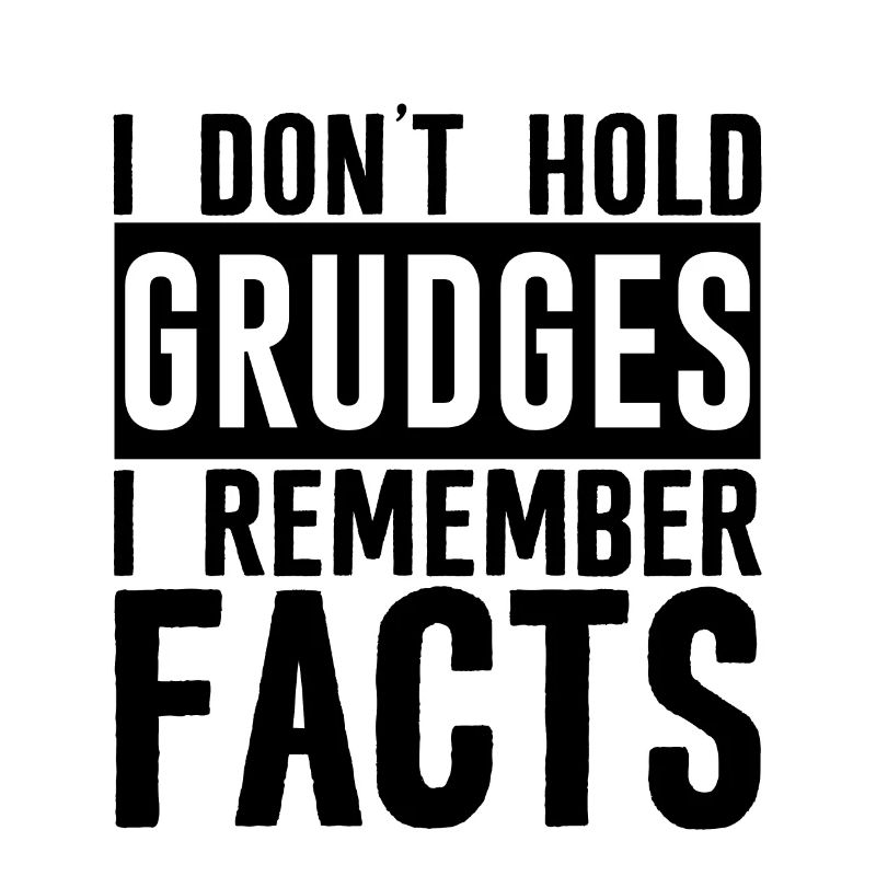 I Don't Hold Grudges, I Remember Facts 3