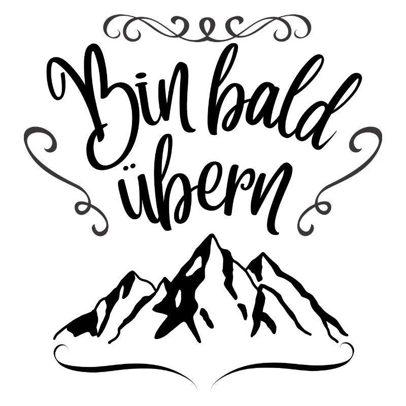 Bin bald übern Berg Berge Wandern Geschenkidee