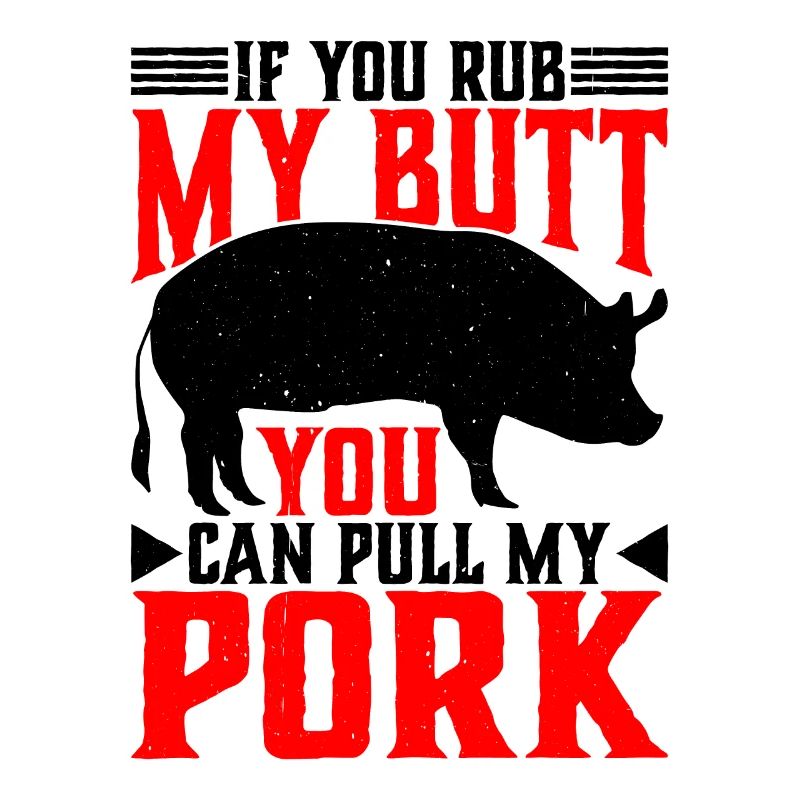 If You Rub My Butt, You Can Pull My Pork 6