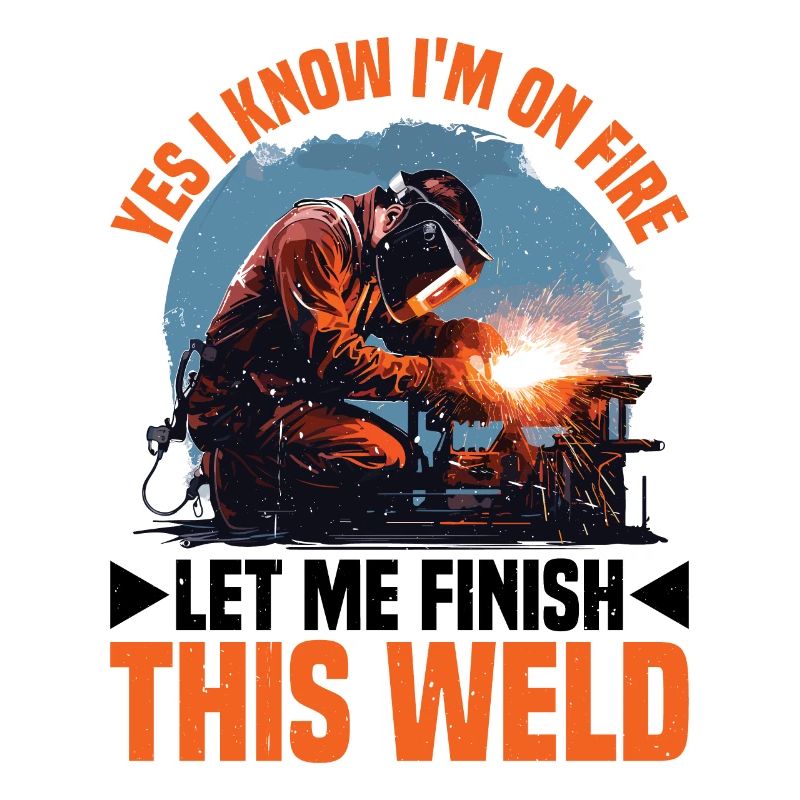 Yes I Know I'm On Fire, Let Me Finish This Weld 4