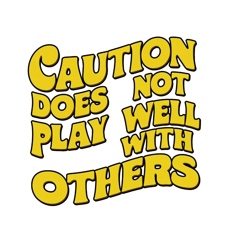 Caution Does Not Play Well With Others 91