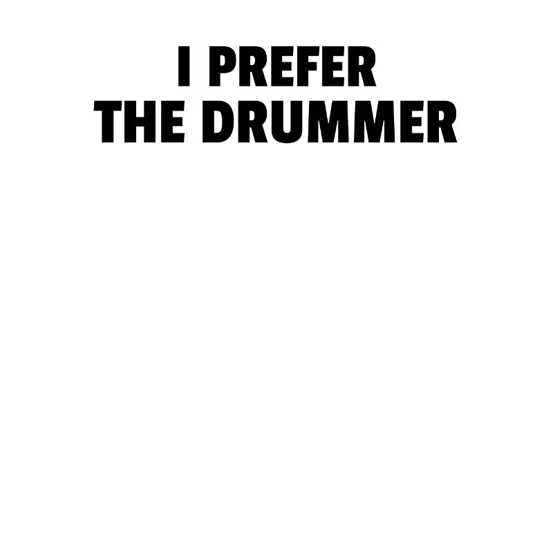 I Prefer The Drummer