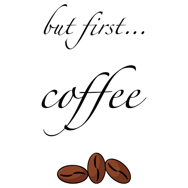 But first coffee
