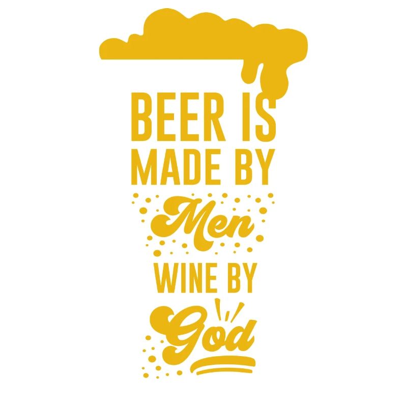 Beer is man-made, wine is made by God