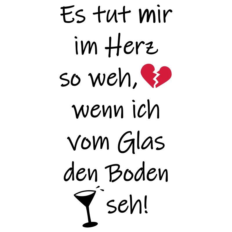 Herz Weh vom Glas den Boden seh Trinkspruch lustig