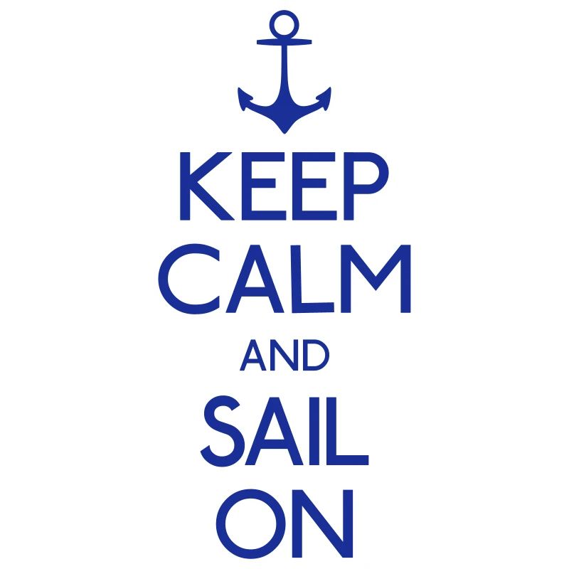 Keep Calm and sail on
