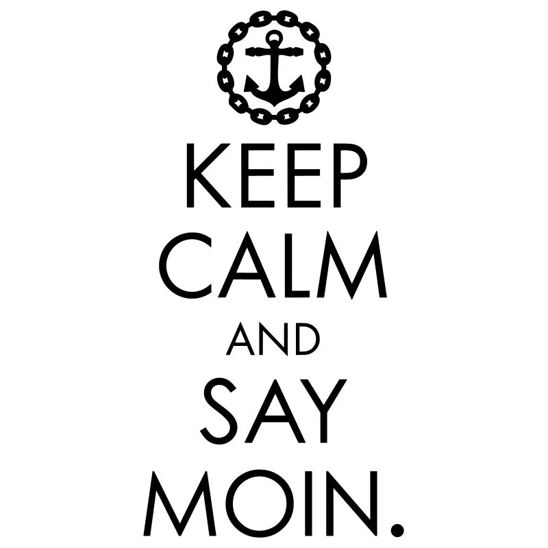 Keep Calm And Say Moin - Anker Edition