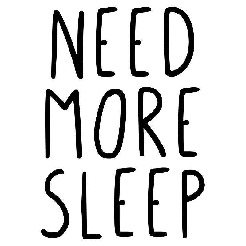 Need more sleep