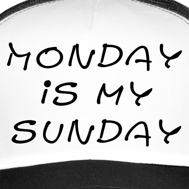 Monday is my Sunday