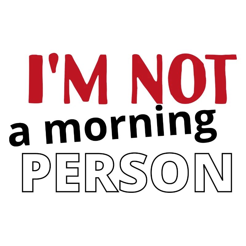 Je ne suis pas du matin
