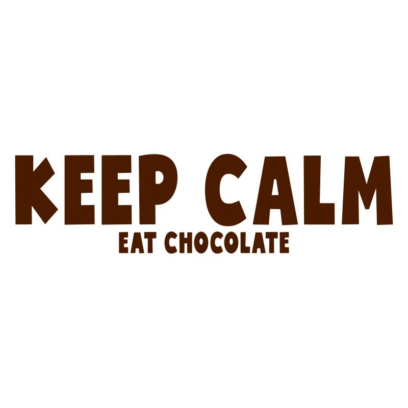 KEEP CALM - EAT CHOCOLATE