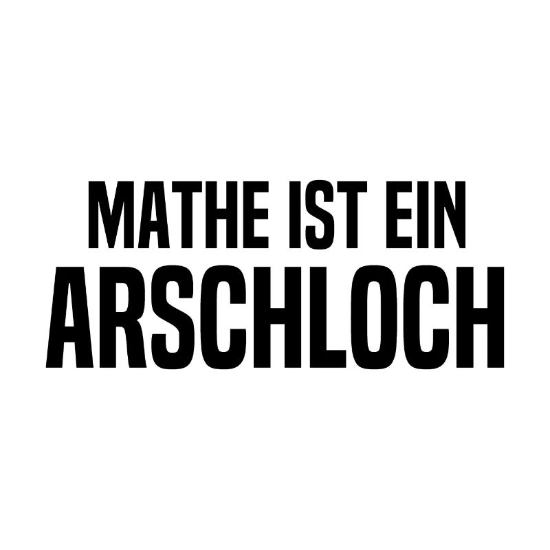 Mathe ist ein Arschloch - Mathematik - Schule