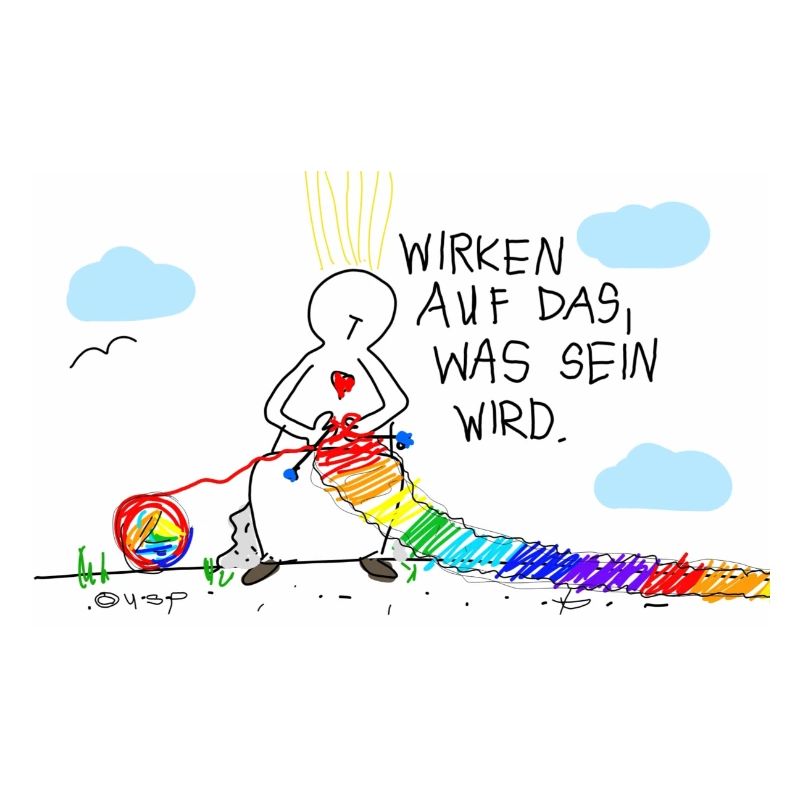 Wirken auf das, was wird