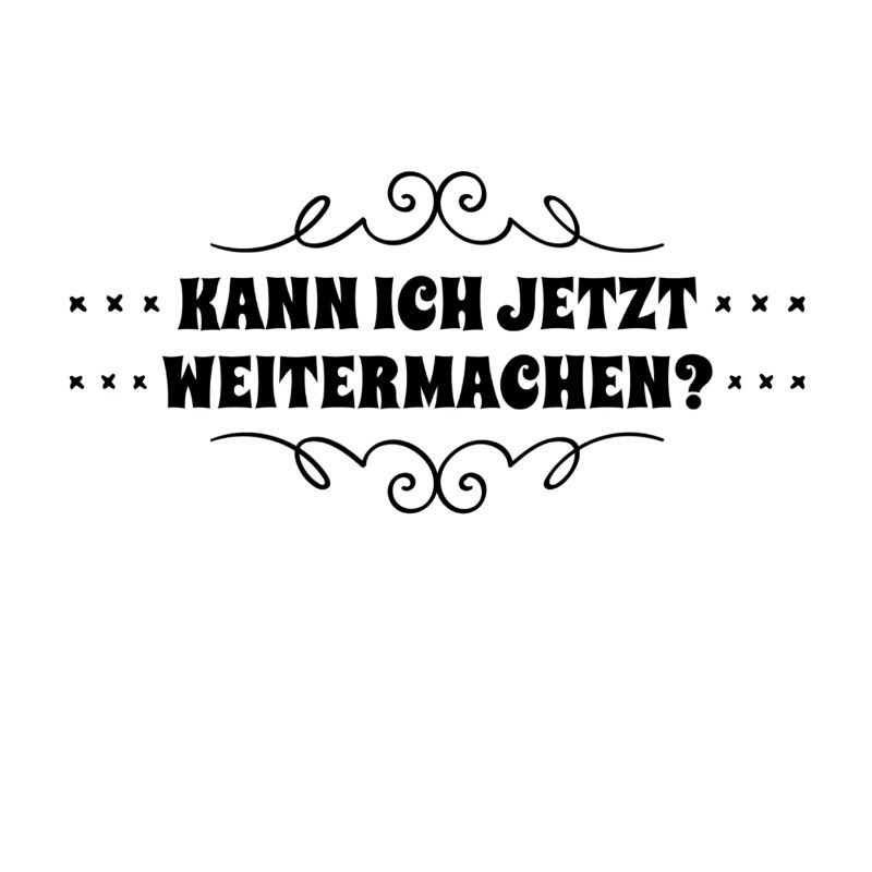 darf ich weitermachen?