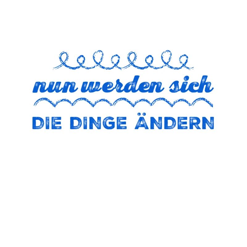 die Dinge werden sich ändern