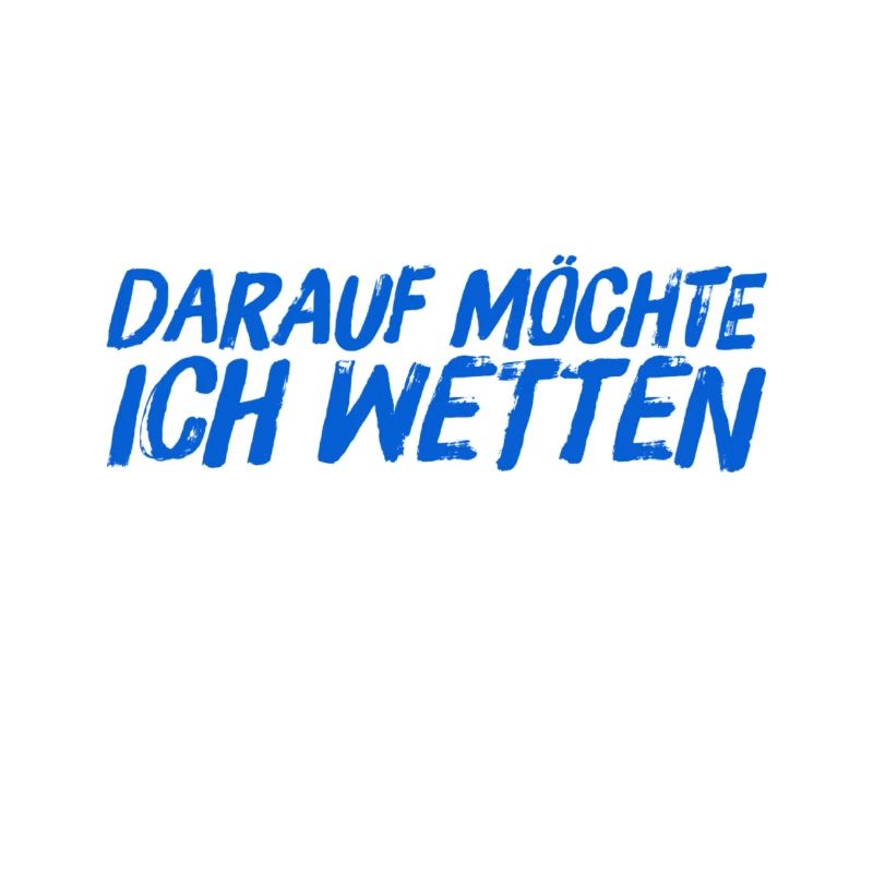 da wette ich drauf