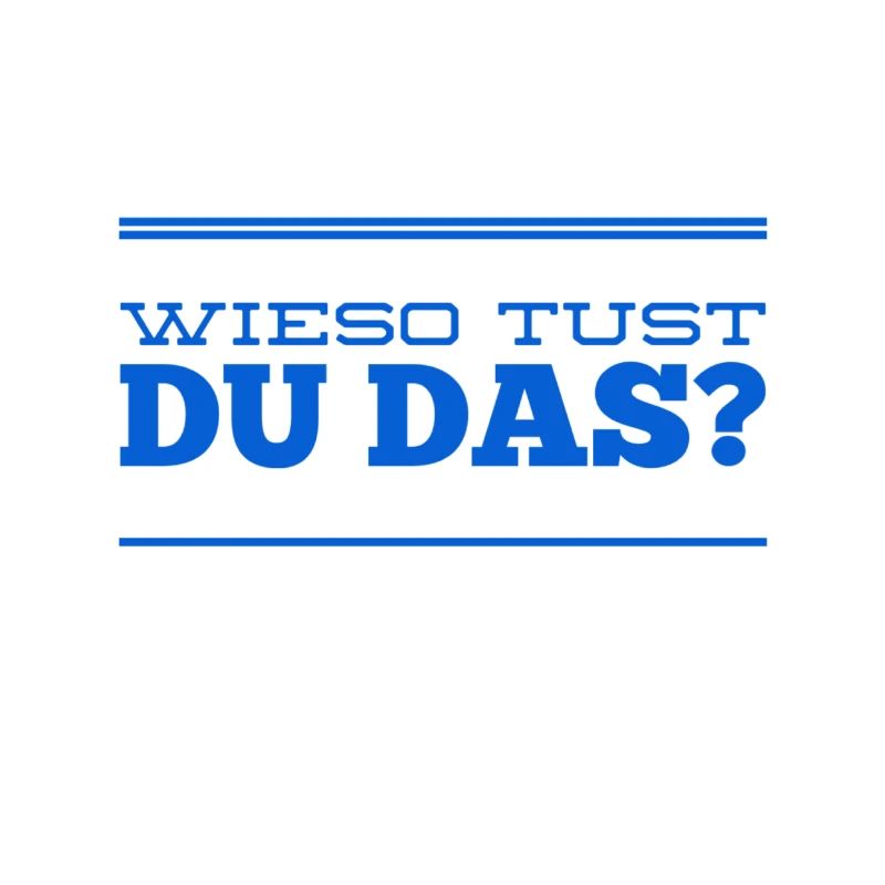 wieso tust du das?