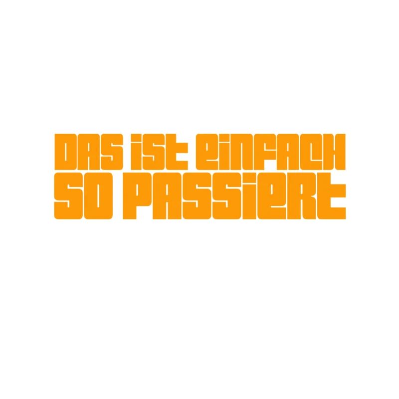 einfach so passiert