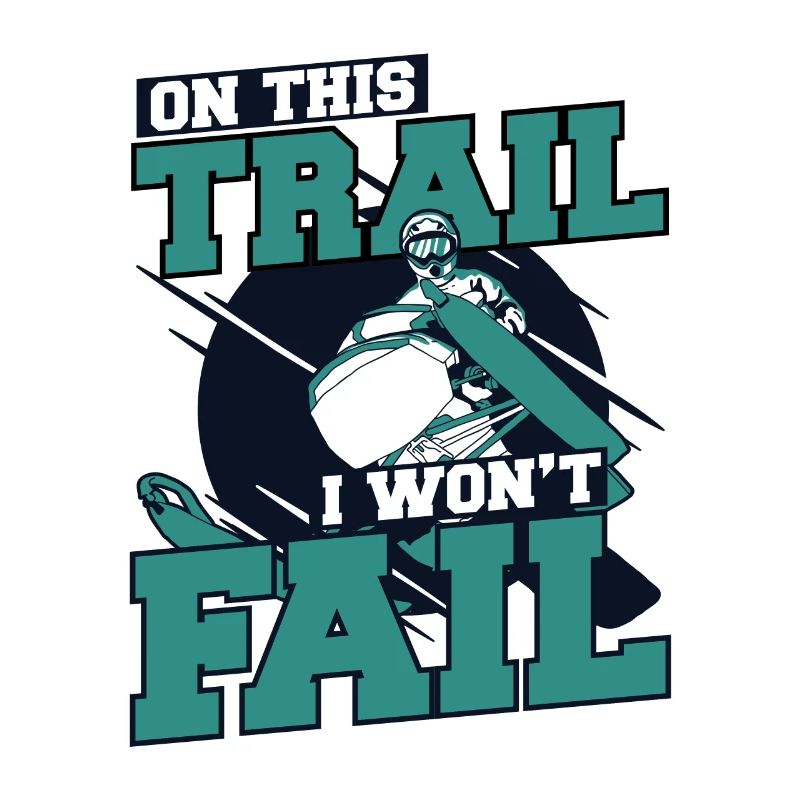 On This Trail I Won't Fail Snowmobile Driver