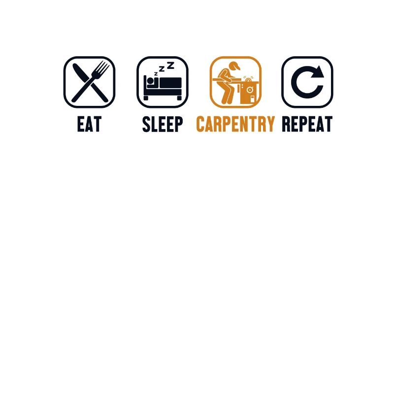 Eat Sleep Carpentry Repeat Carpenter