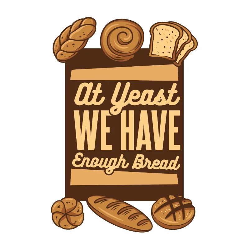 Chez Yeast, nous avons assez de pain Bread Bread Maker Lover