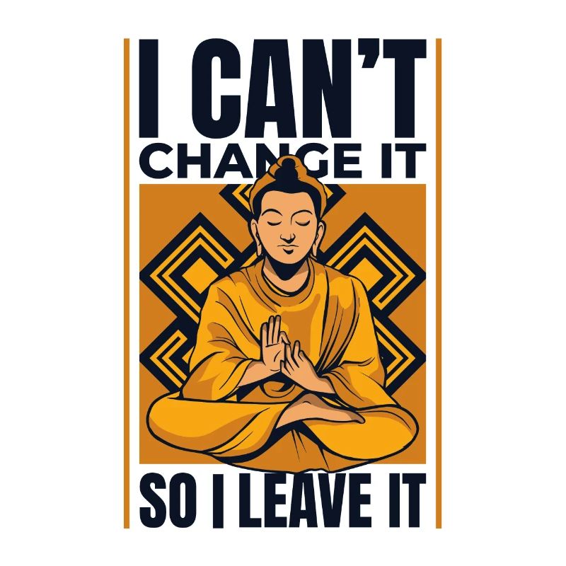 I Can't Change It So I Leave It Buddhist Symbol