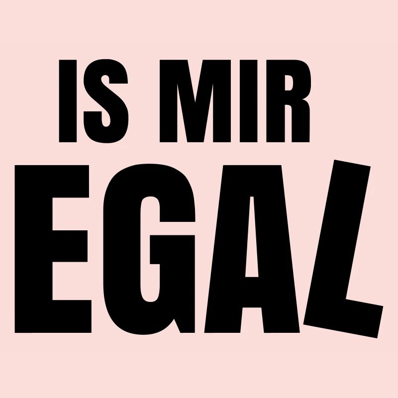 is mir egal Spruch Statement ist