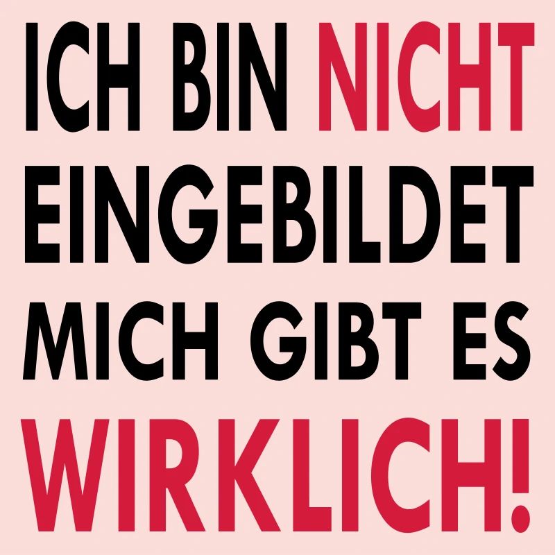 Ich bin nicht eingebildet mich gibt es wirklich