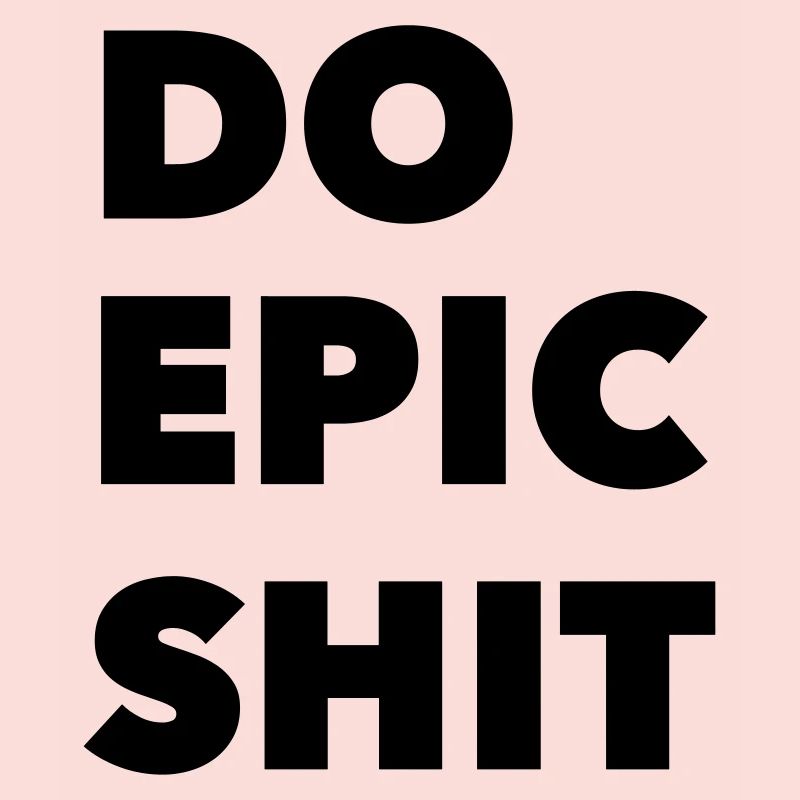 DO EPIC SHIT