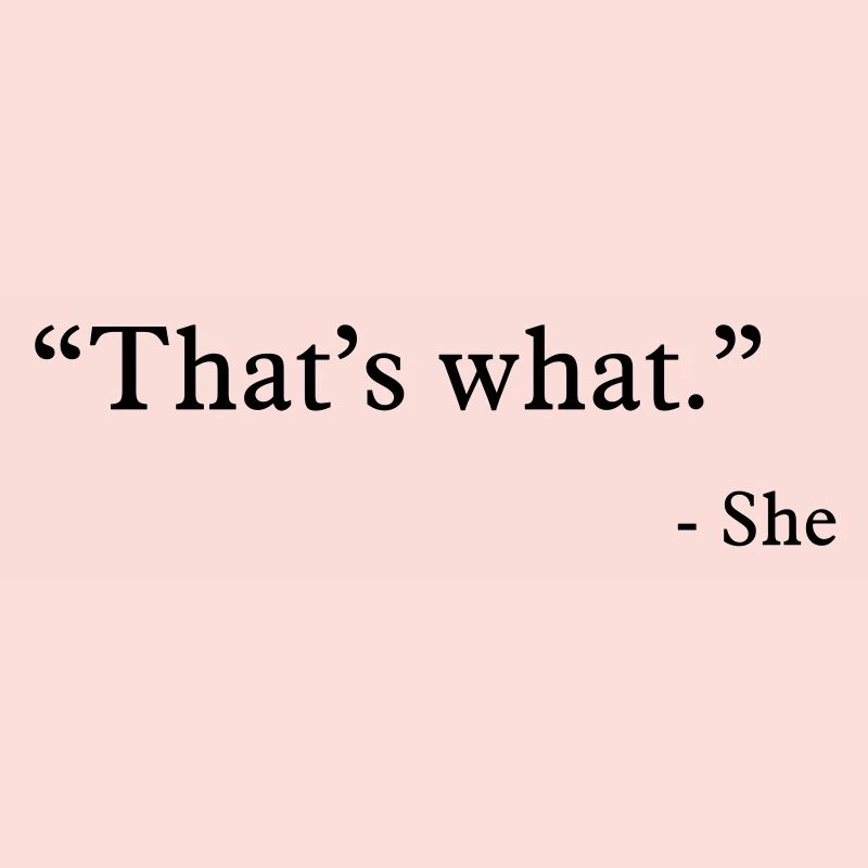 that's what she said