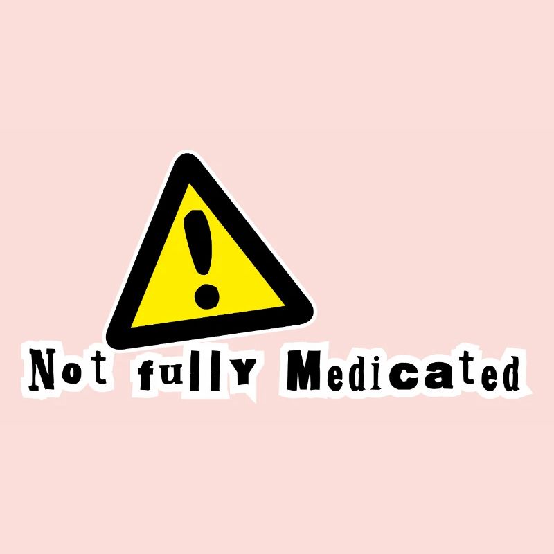 Not fully medicated