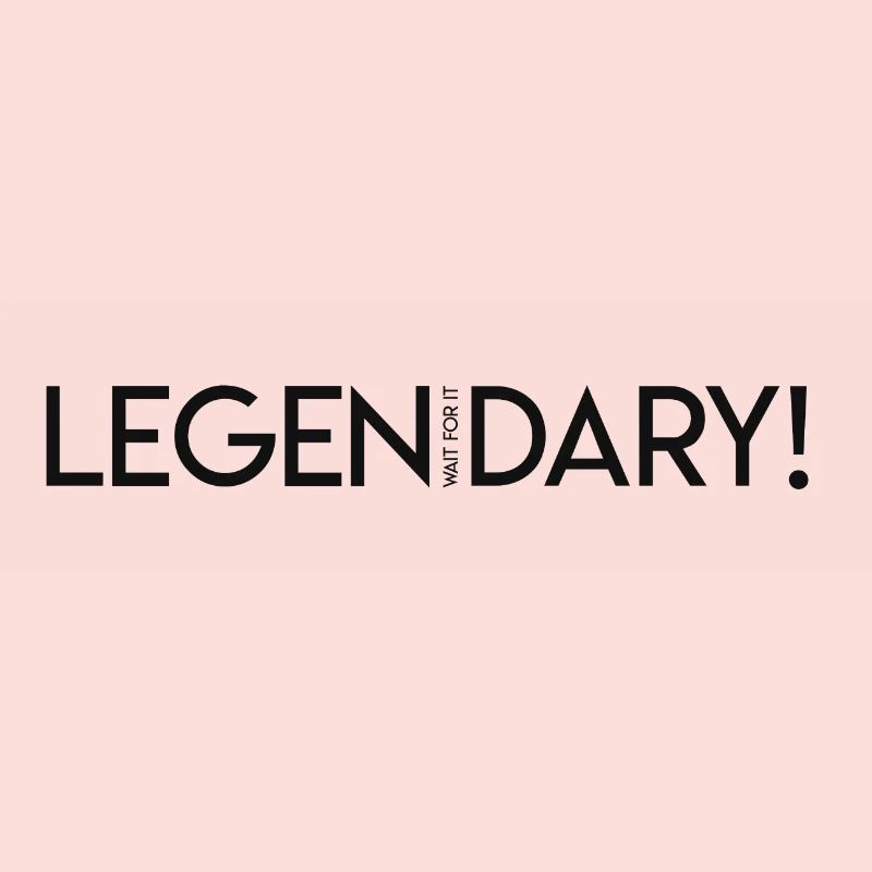LEGEN... wait for it ...DARY! - Legendary