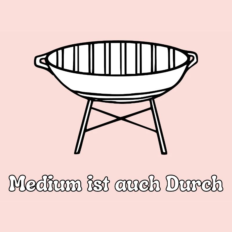 Grill Spruch: Medium Ist auch durch