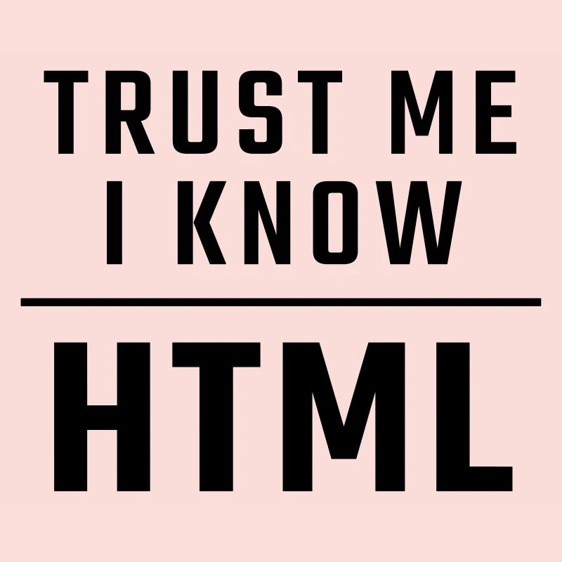 Trust me I know HTML
