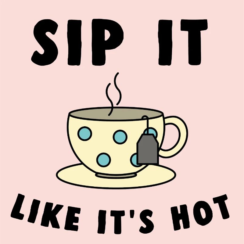 sip it like it s hot tea