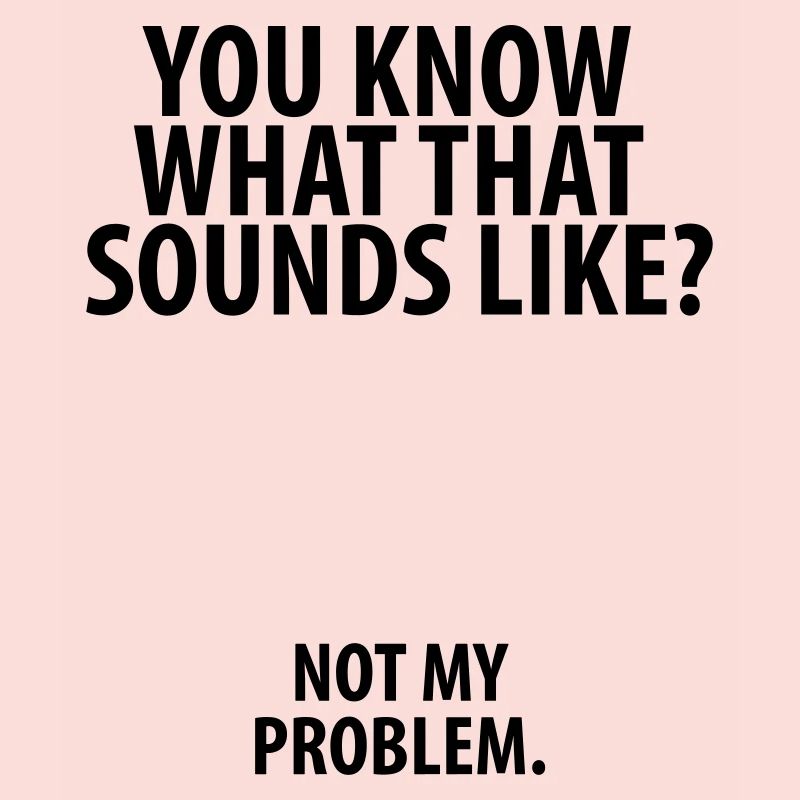 Not my problem