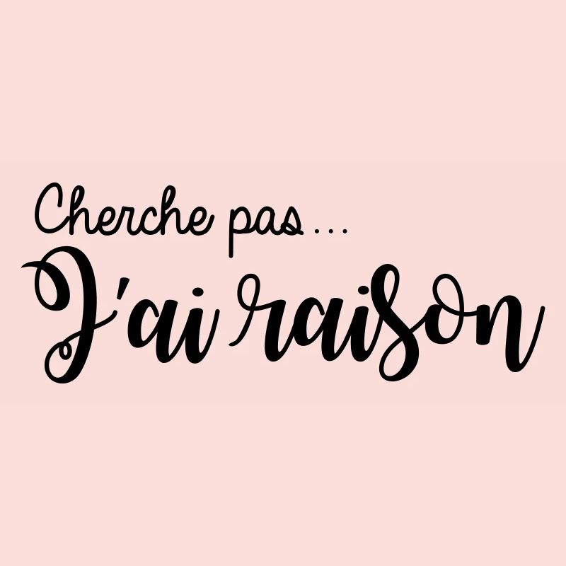 cherche pas... j'ai raison