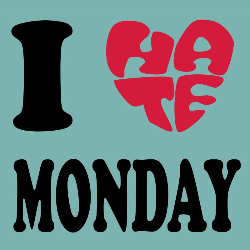 I HATE MONDAY