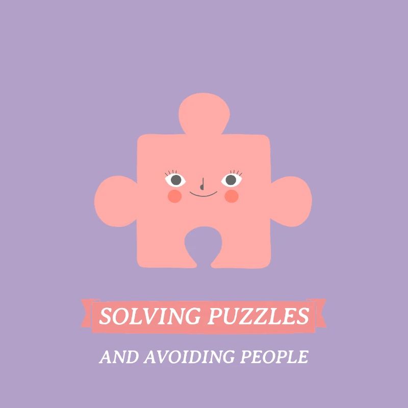 SOLVING PUZZLES AND AVOIDING PEOPLE