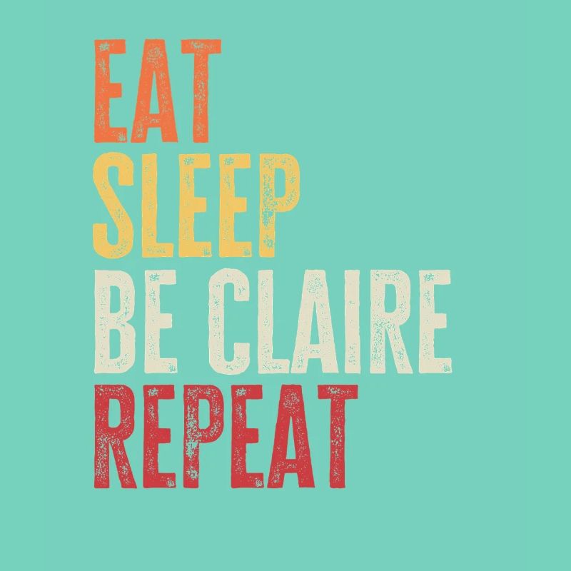 Eat Sleep Be Claire Repeat Retro Name