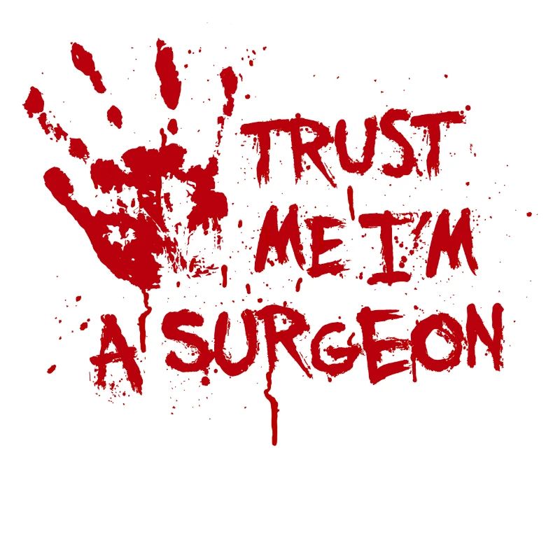 Trust me I'm a surgeon