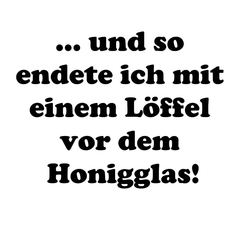 und so endete ich mit nem Löffel vor dem Honigglas