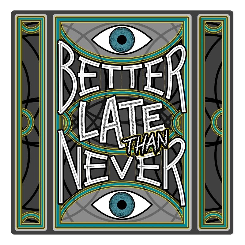 BetterLateThanNever_Original
